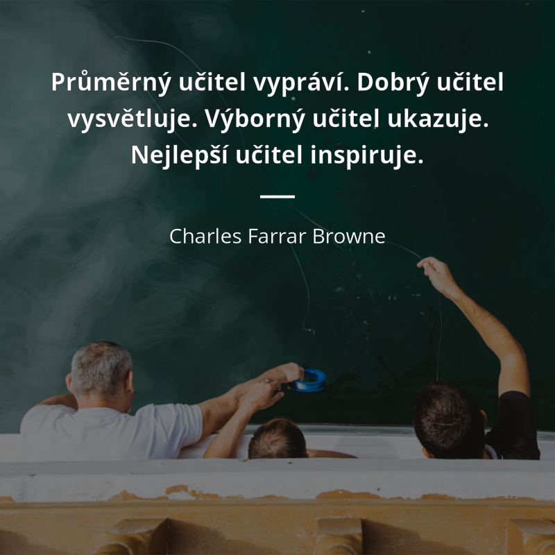 Charles Farrar Browne citar: „Průměrný učitel vypráví. Dobrý učitel vysvětluje. Výborný učitel ukazuje. Nejlepší učitel inspiruje.“