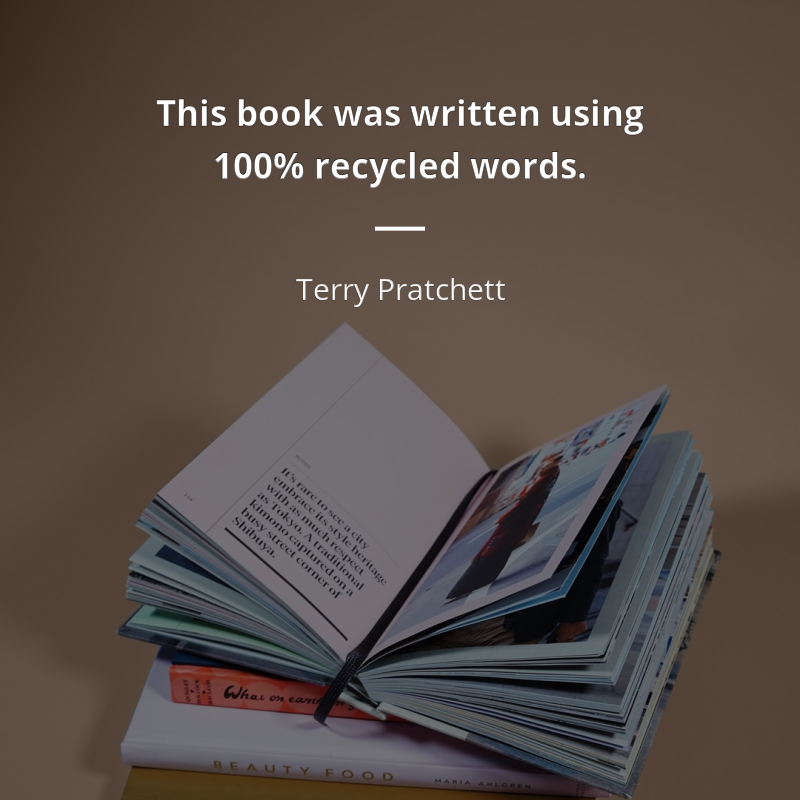 Terry Pratchett citar: “This book was written using 100% recycled words.”