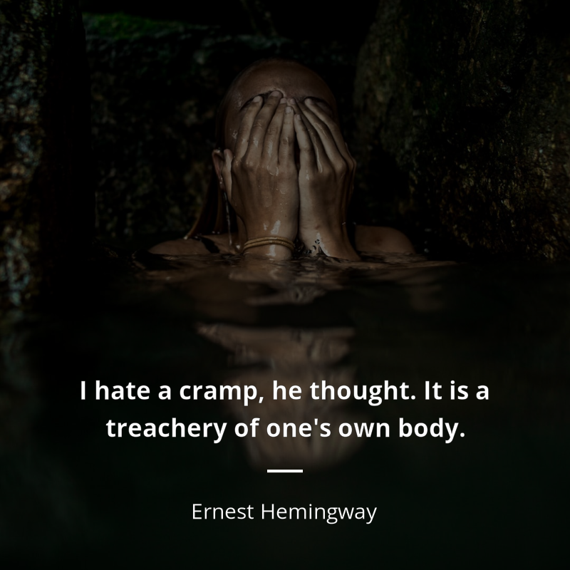 Ernest Hemingway citar: “I hate a cramp, he thought. It is a treachery of one's own body.”