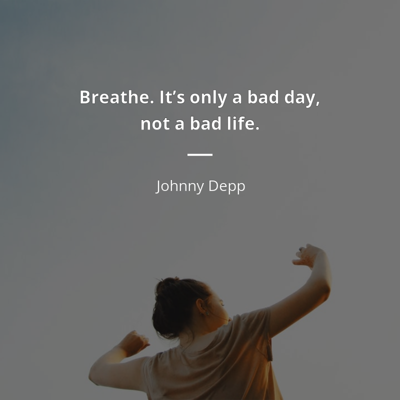 Johnny Depp citar: “Breathe. It’s only a bad day, not a bad life.”