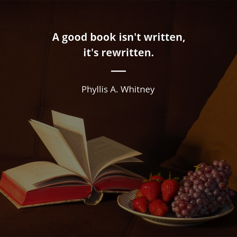 Phyllis A. Whitney citar: “A good book isn't written, it's rewritten.”