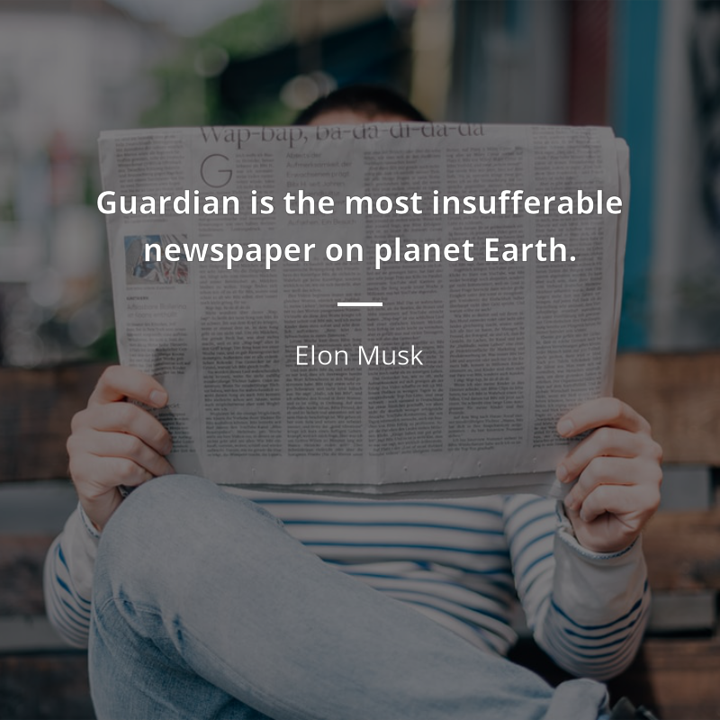 Elon Musk citar: “Guardian is the most insufferable newspaper on planet Earth.”