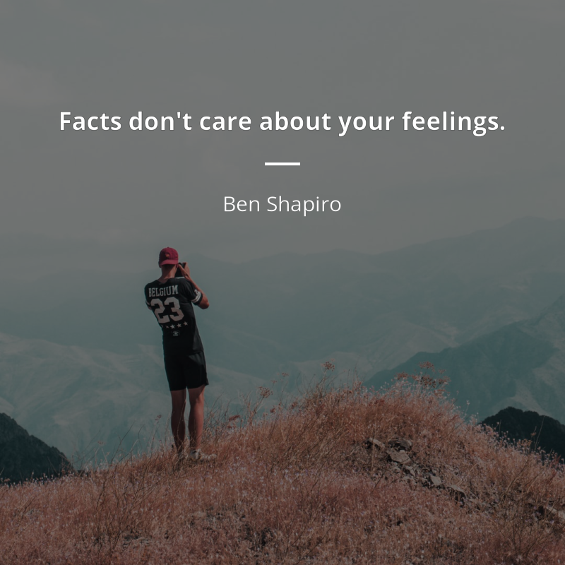 Ben Shapiro citar: “Facts don't care about your feelings.”