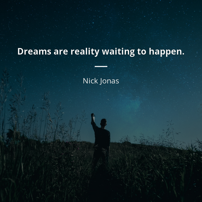 Nick Jonas citar: “Dreams are reality waiting to happen.”