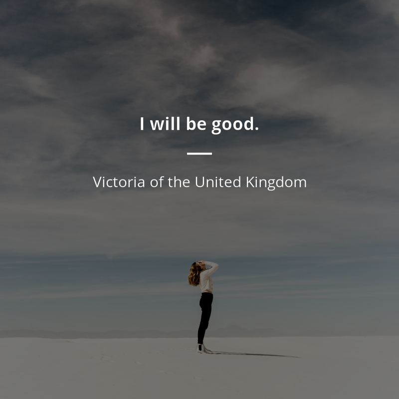 Victoria of the United Kingdom citar: “I will be good.”