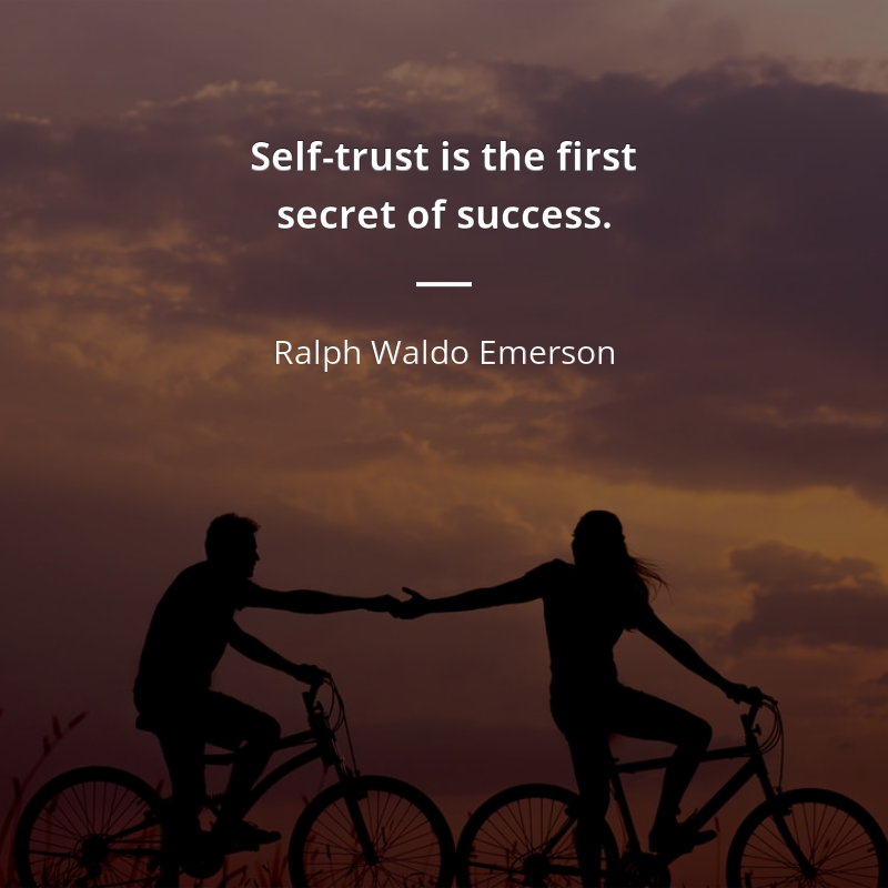 Ralph Waldo Emerson citar: “Self-trust is the first secret of success.”