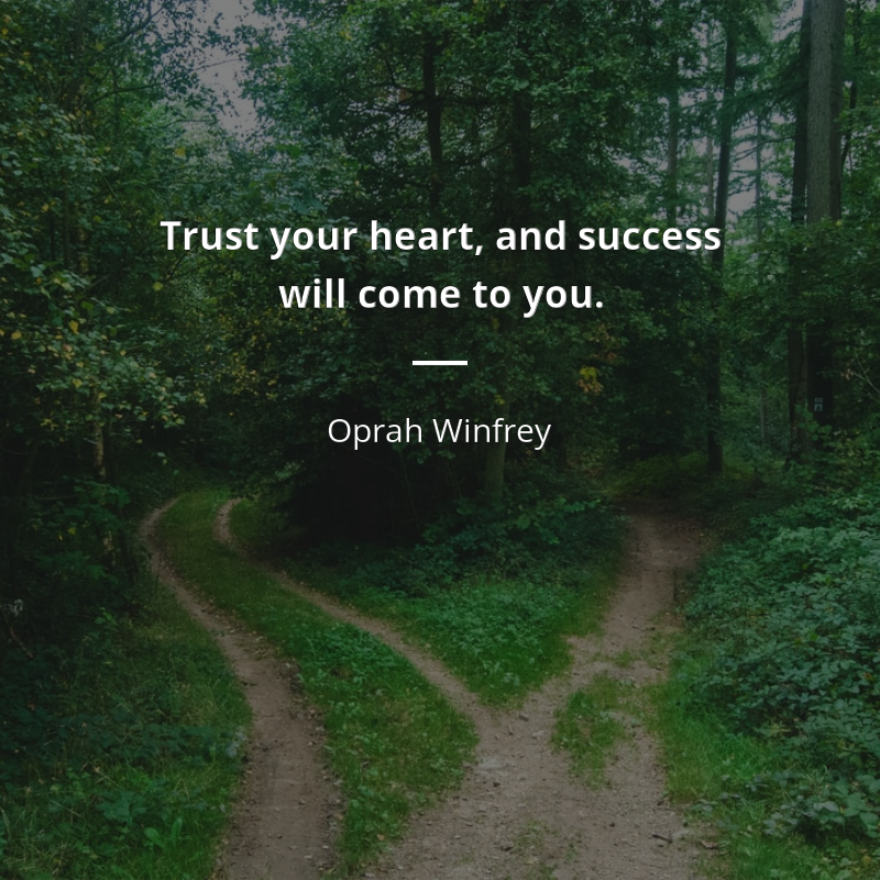 Oprah Winfrey citar: “Trust your heart, and success will come to you.”