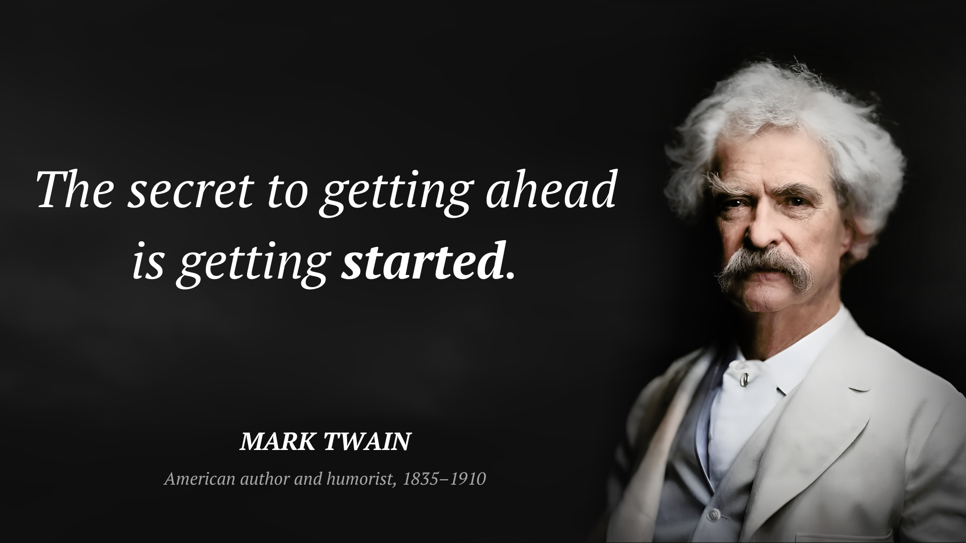 Mark Twain citar: “The secret to getting ahead is getting started.”