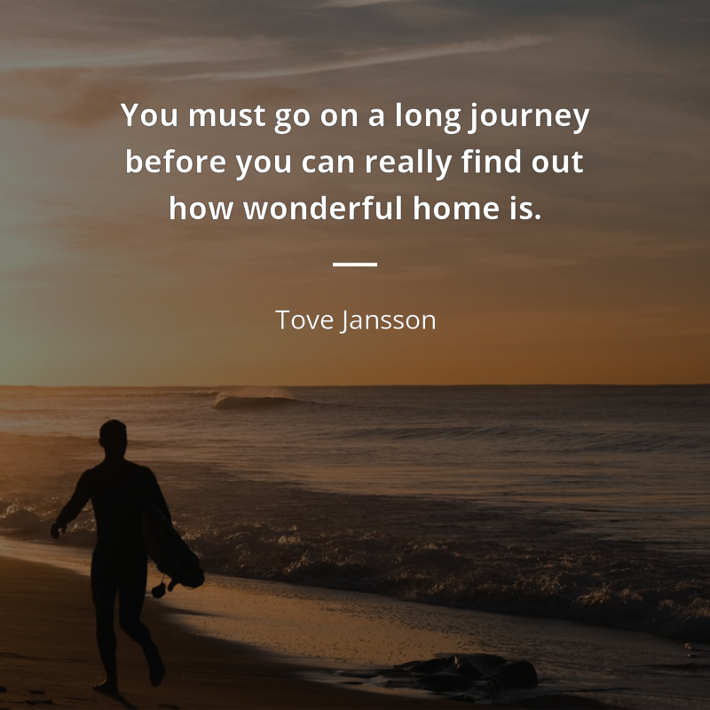 Tove Jansson citar: “You must go on a long journey before you can really find out how wonderful home is.”