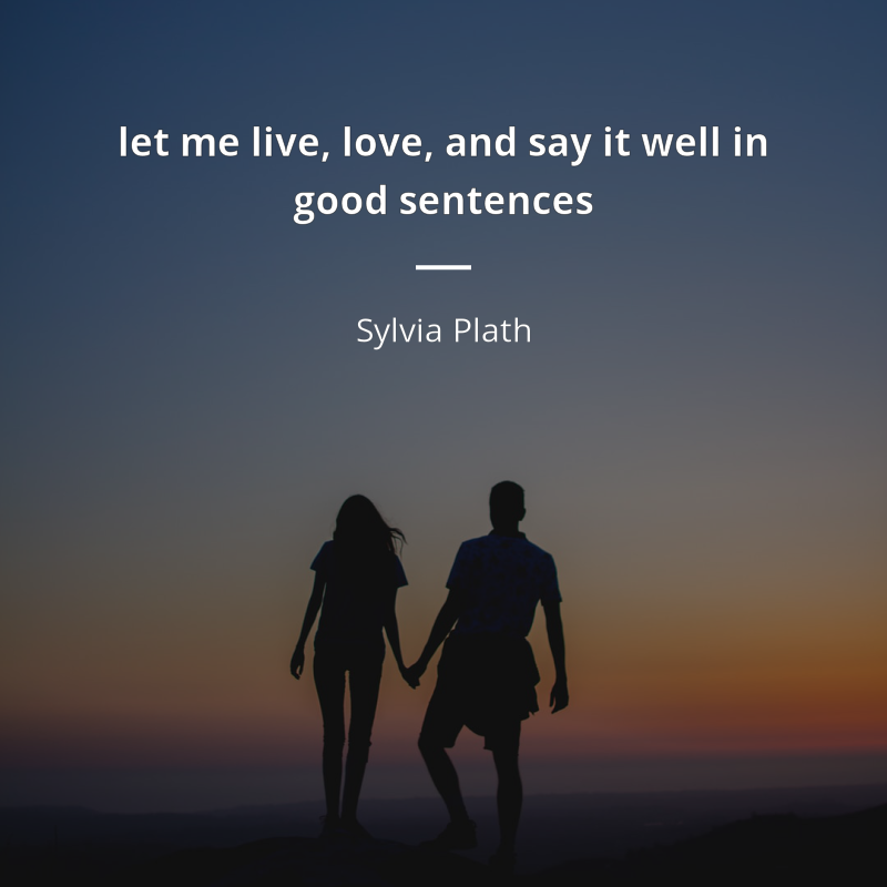 Sylvia Plath citar: “let me live, love, and say it well in good sentences”