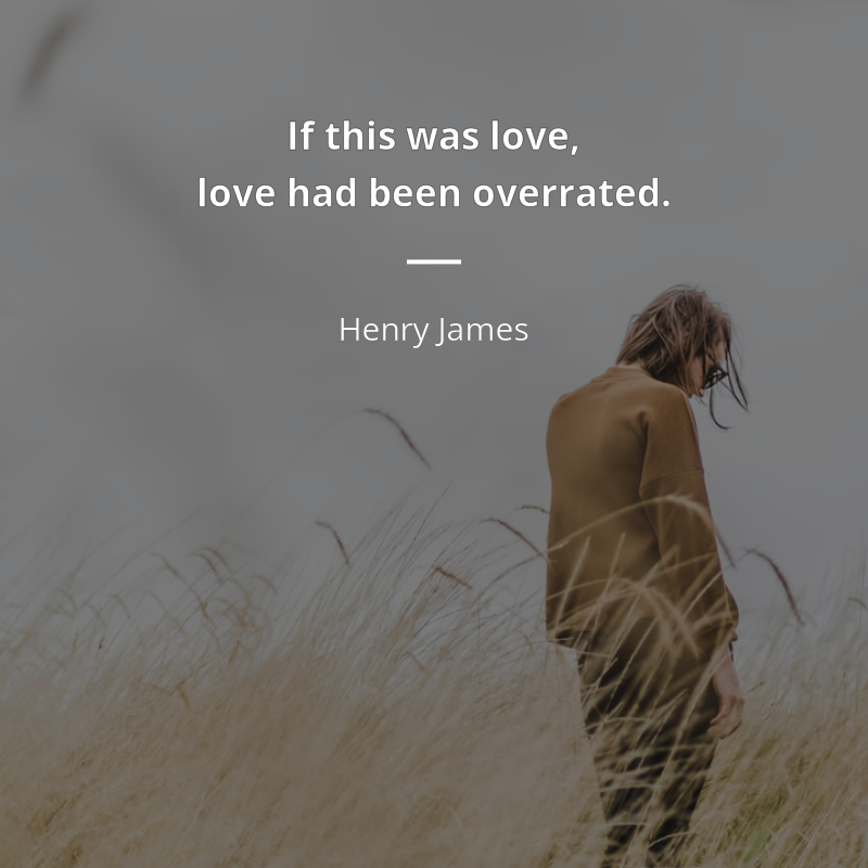 Henry James citar: “If this was love, love had been overrated.”