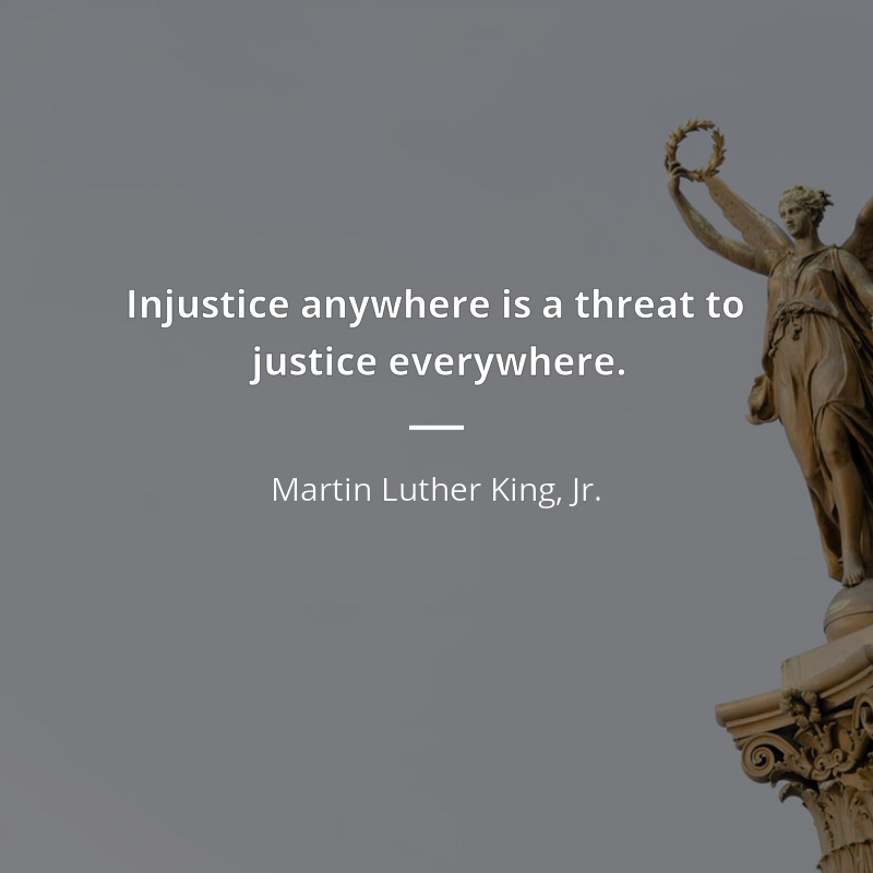 Martin Luther King, Jr. citar: “Injustice anywhere is a threat to justice everywhere.”