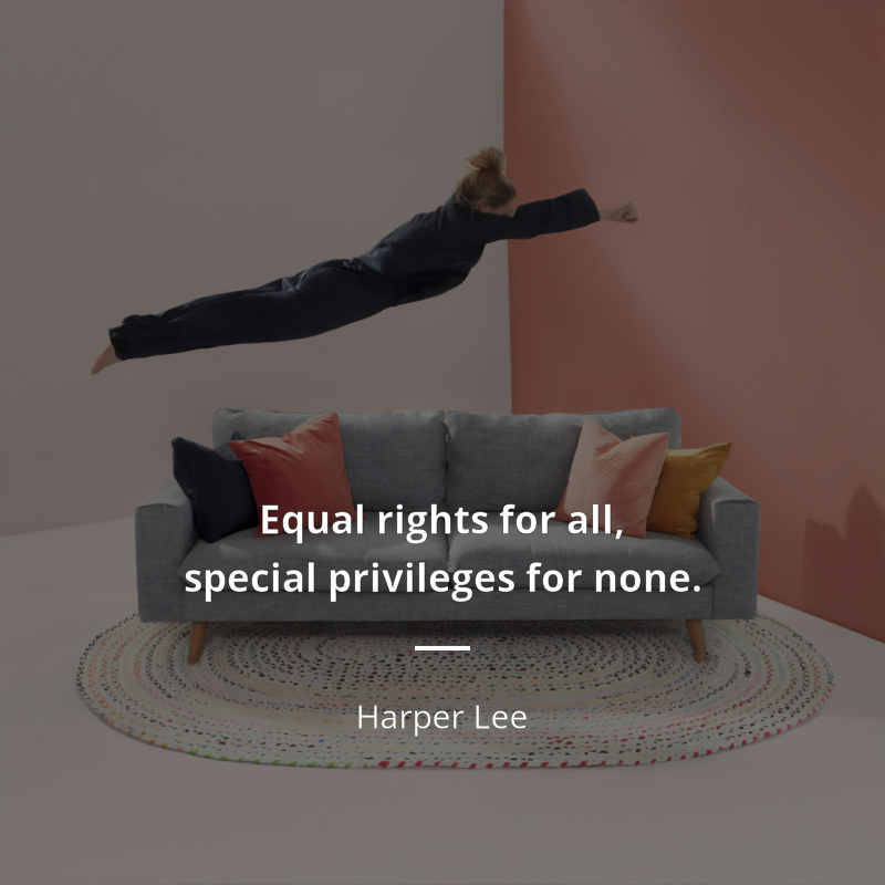 Harper Lee citar: “Equal rights for all, special privileges for none.”