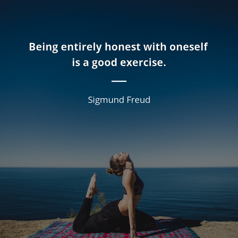 Sigmund Freud citar: “Being entirely honest with oneself is a good exercise.”